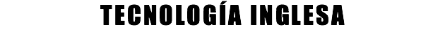 TECNOLOGÍA INGLESA
